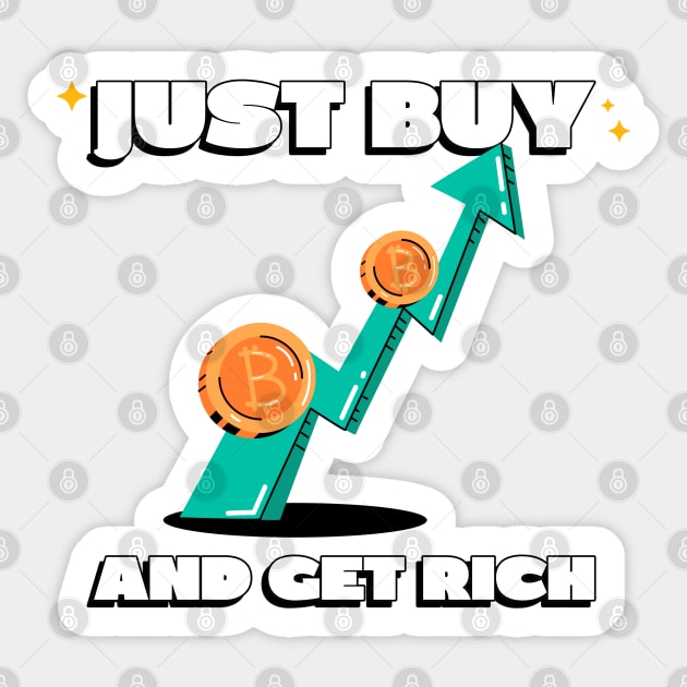 Just Buy Bitcoin and Get Rich Sticker by DTNT Shirts